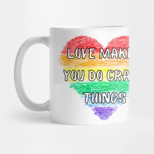 Rainbow Love Makes You Do Crazy Things - Heart - LGBTQ+ Mug